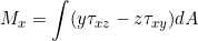 \[ M_{x} = \int (y \tau _{xz} - z \tau _{xy})dA \]