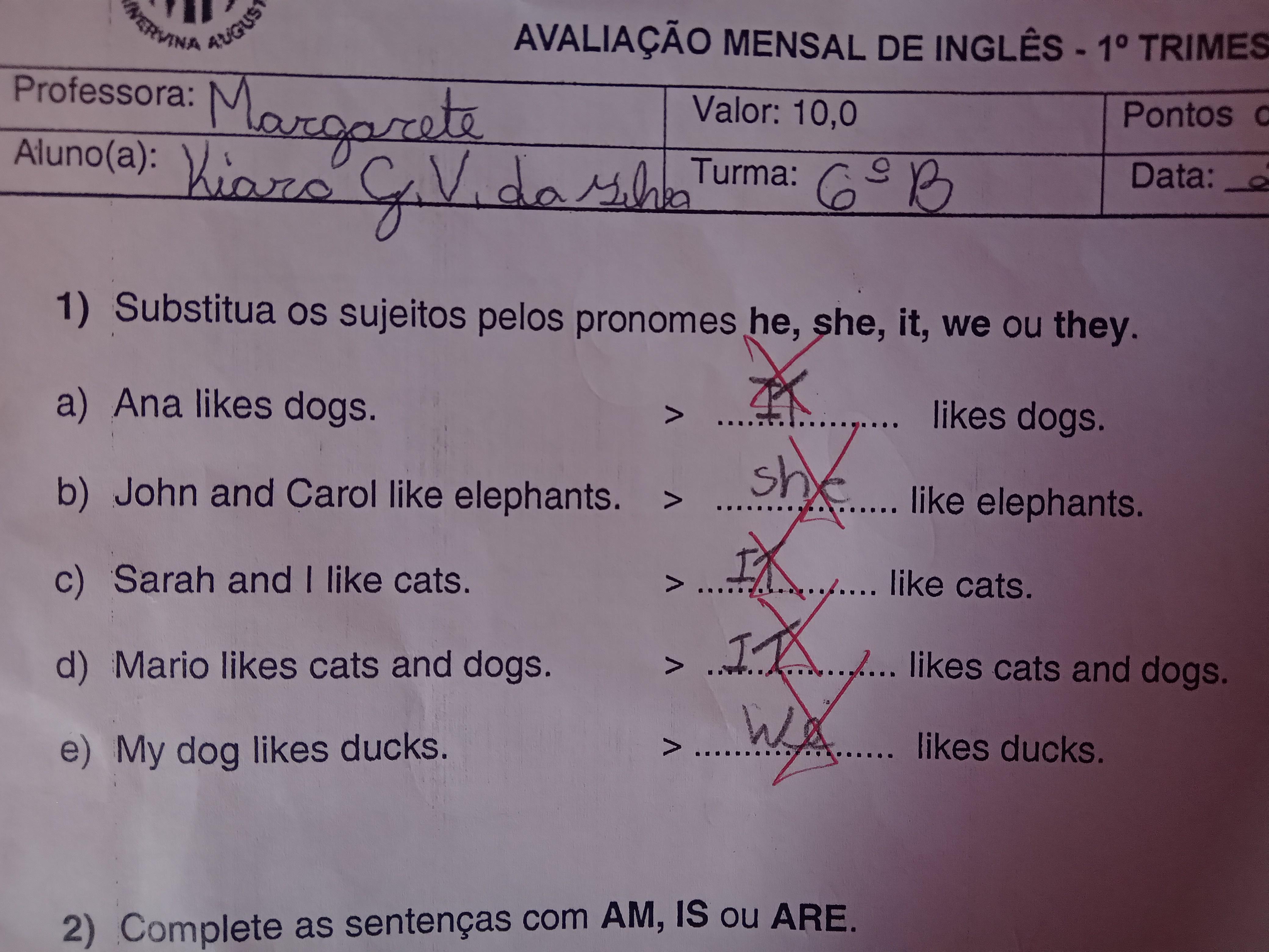 1) substitua os sujeitos pelos pronomes He,se,it ,we ou they
