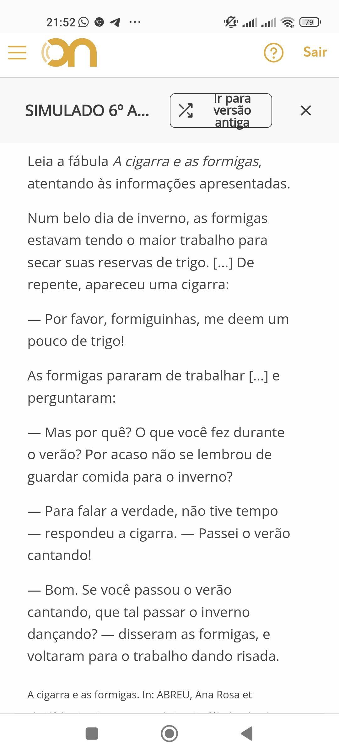 Leia a fábula A cigarra e as formigas, atentando às informações apresentadas.O conflito dessa fábula ocorre no momento em que