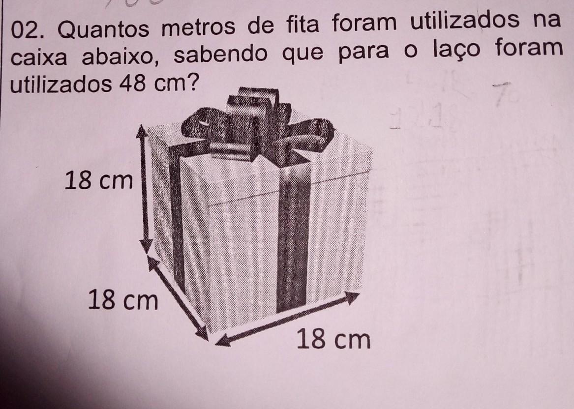 sep 9oom 02. Quantos metros de fita foram utilizados na caixa abaixo, sabendo que para o laço foram utilizados 48 cm? 18 cm. l 18 cm._ 18 cm_