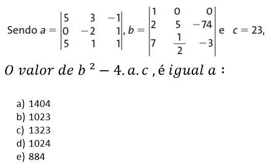 Matrizes. O valor de b² -4.a.c, é igual a: