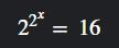 Preciso de ajuda para fazer esta função exponencial:2^{2^x}=\:16Dois elevado a dois elavado a x igual a dezesseis