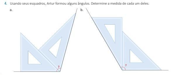 4. Usando seus esquadros, Artur formou alguns ângulos. Determine a medida de cada um deles. a. b. ?