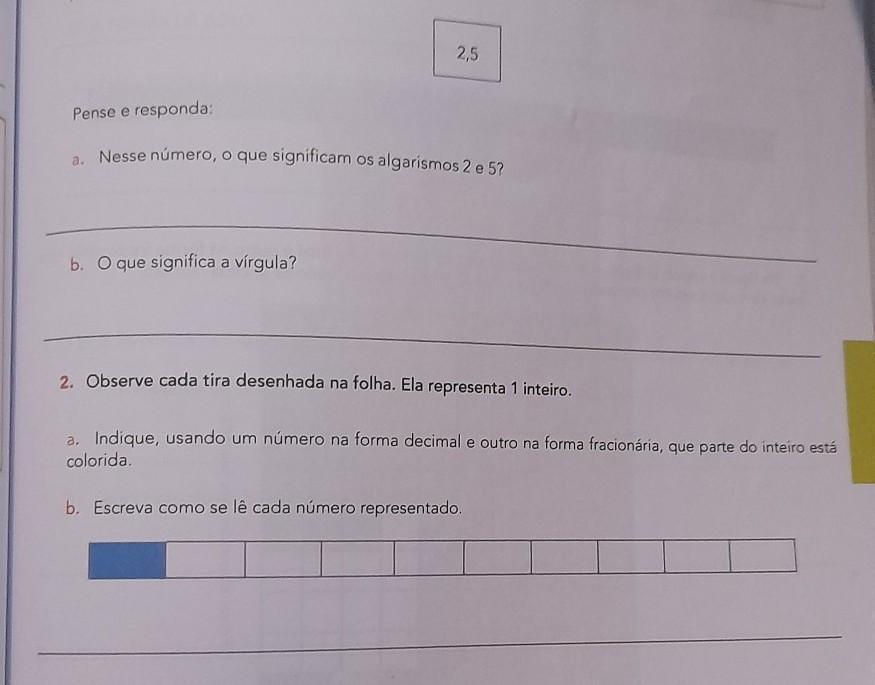 2,5 Pense e responda: Nesse número, o que significam os algarismos 2 e 5? b. O que significa a virgula? 2. Observe cada tira desenhad