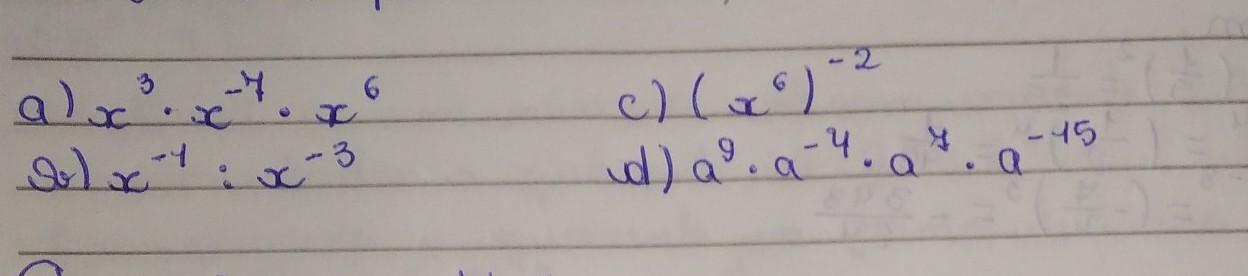 Nas expressões, a base de cada potência é um número real não nulo. Transforme cada uma delas em uma só potência.a) x³ . x-⁷ . x⁶