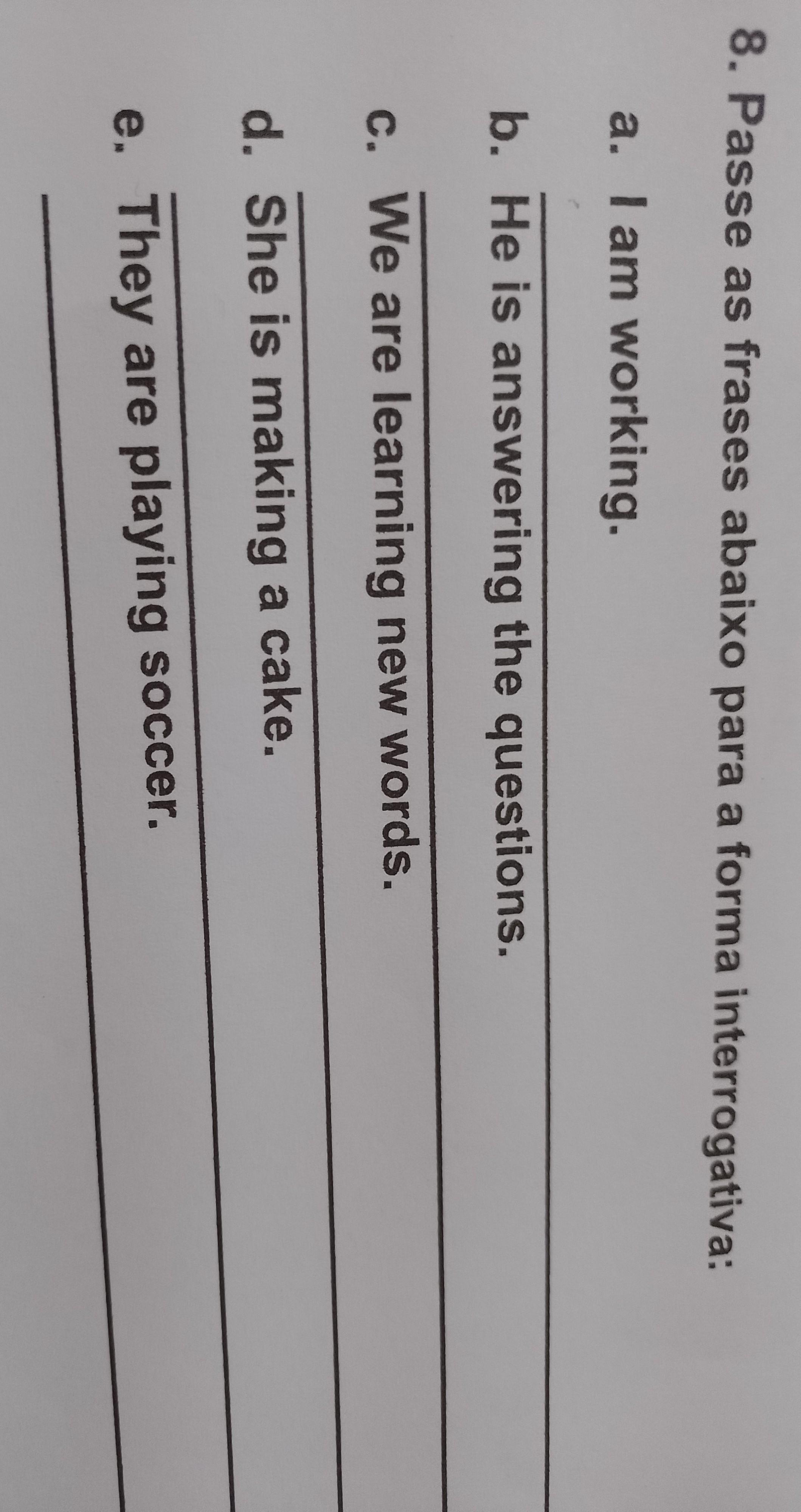 8-passe as frases abaixo para a forma interrogativa: