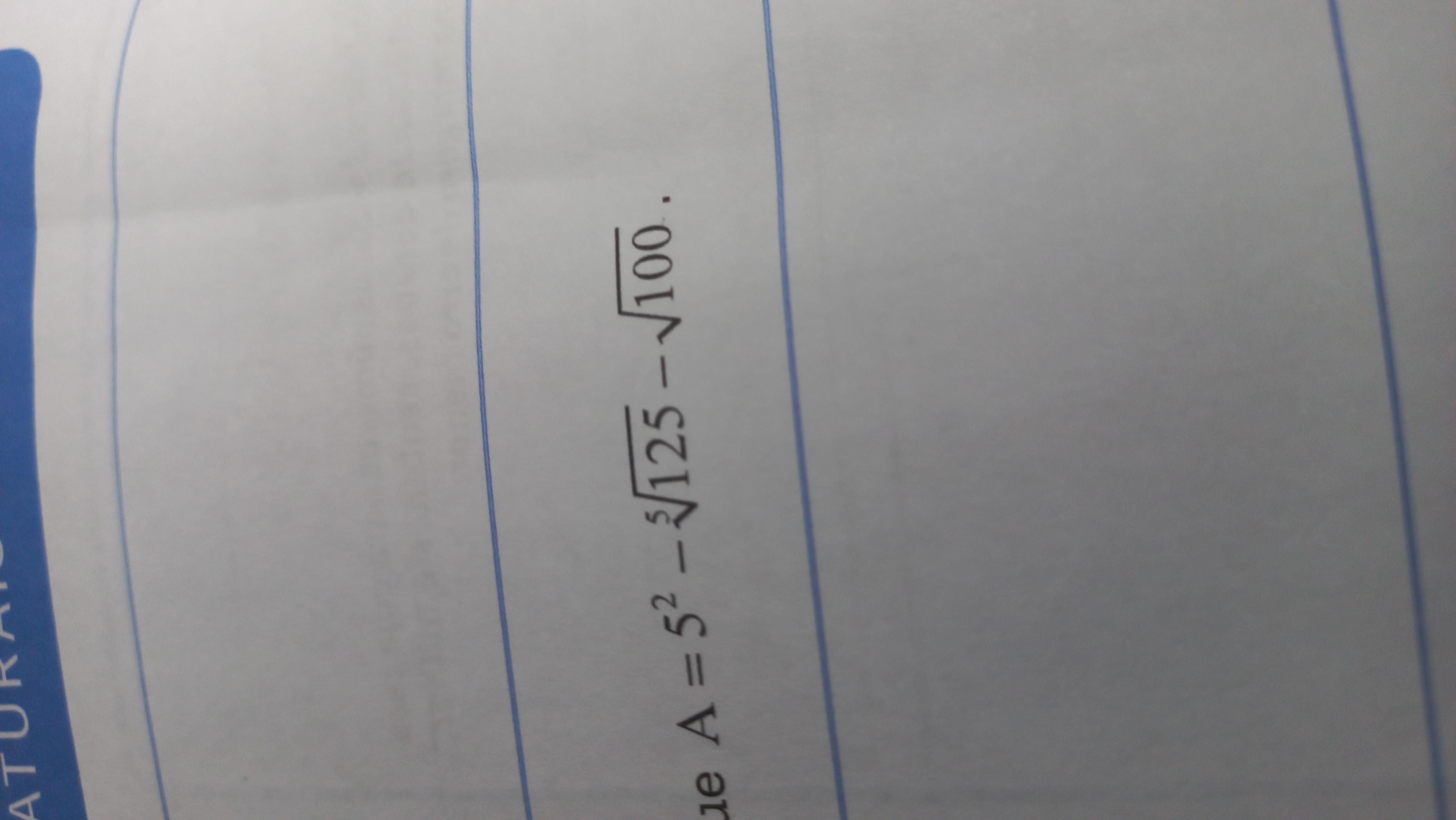Determine o valor de A sabendo que A = 5² - raiz quinta de 125 - raiz quadrada de 100