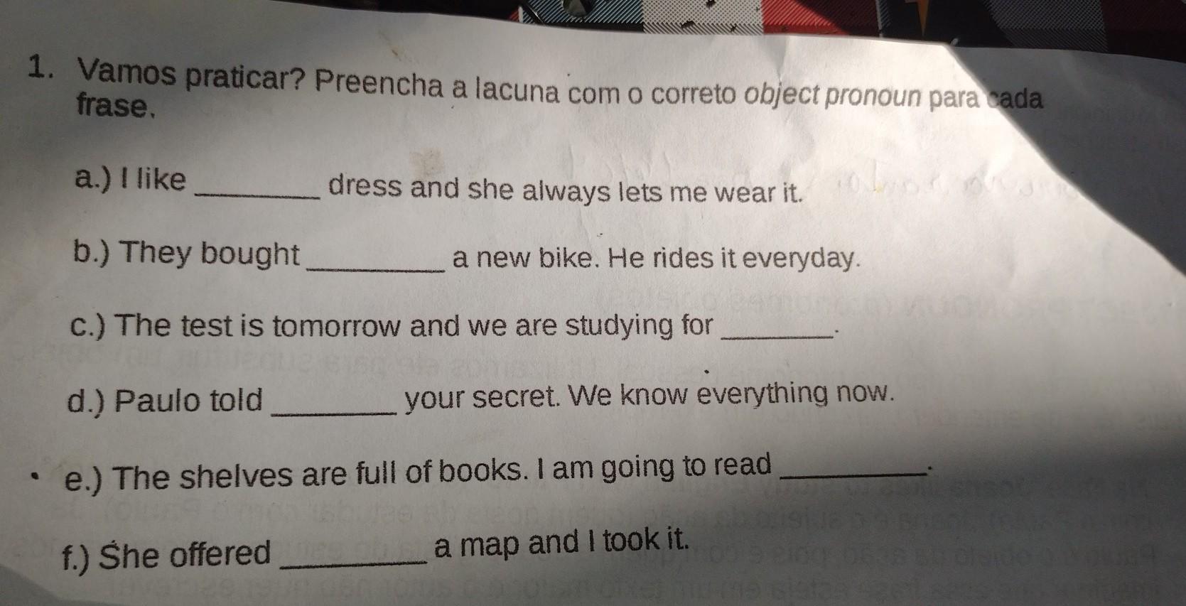 a.) I like____dress and she always lets me wear it.b.) They bought _____ a new bike. He rides it everyday.c.) The te