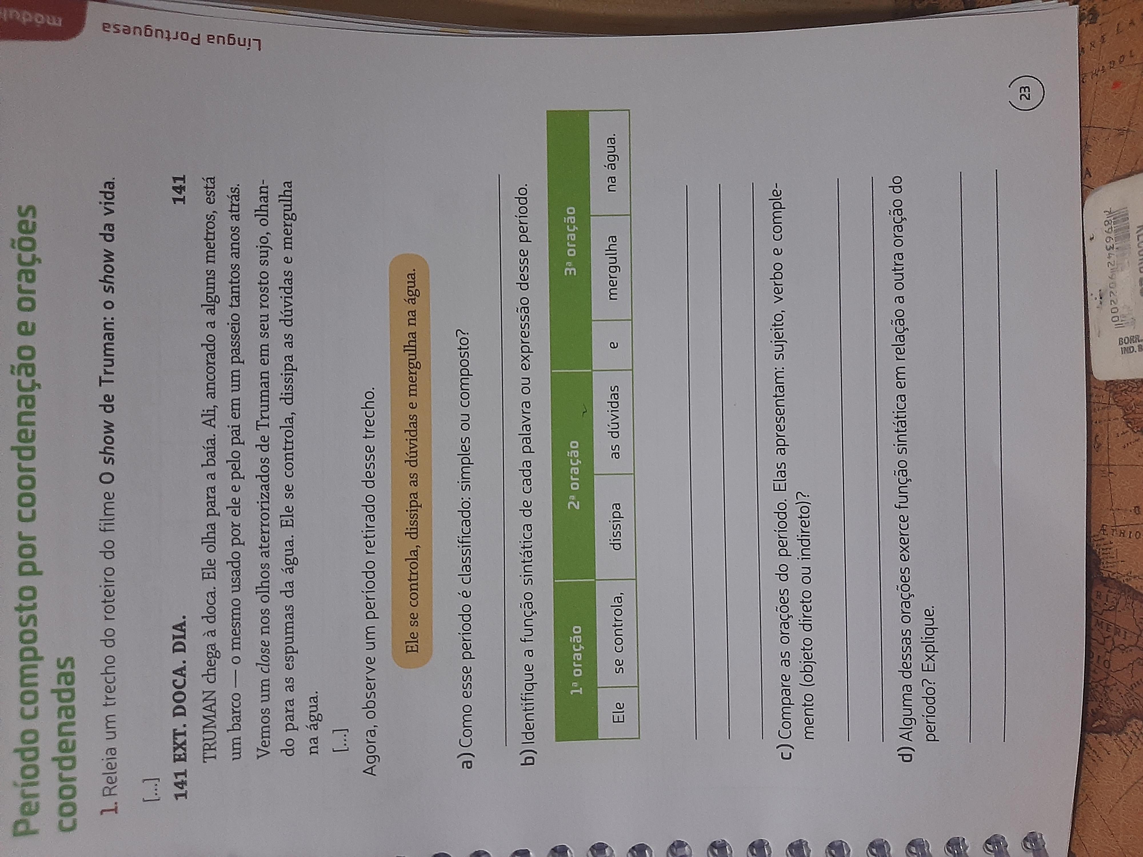 Alguém responde rapido por favor preciso entregar amanhãAlguma dessas orações exerce função sintática em relação a outr