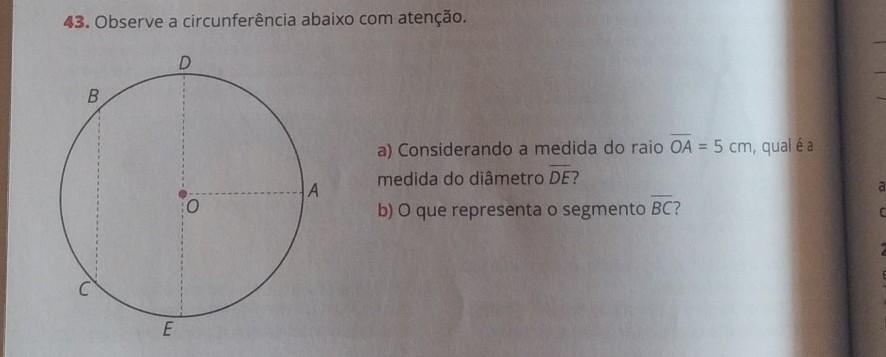 43. Observe a circunferência abaixo com atenção. a) Considerando a medida do raio OA = 5 cm, qual é a medida do diâmetro DE?b) O que re