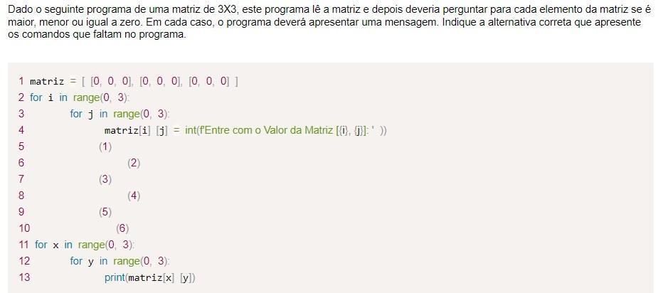Dado o seguinte programa de uma matriz de 3X3, este programa lê a matriz e depois deveria perguntar para cada elemento da matriz se é maior, menor ou 