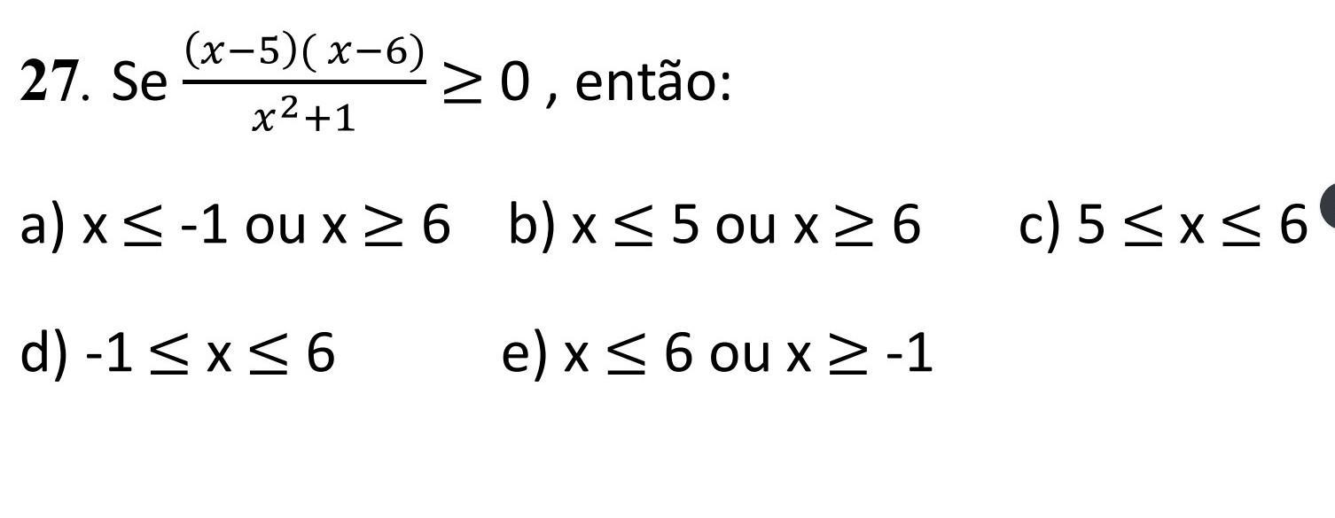 Se (x-5)( x-6)/x^2+1 então: ​