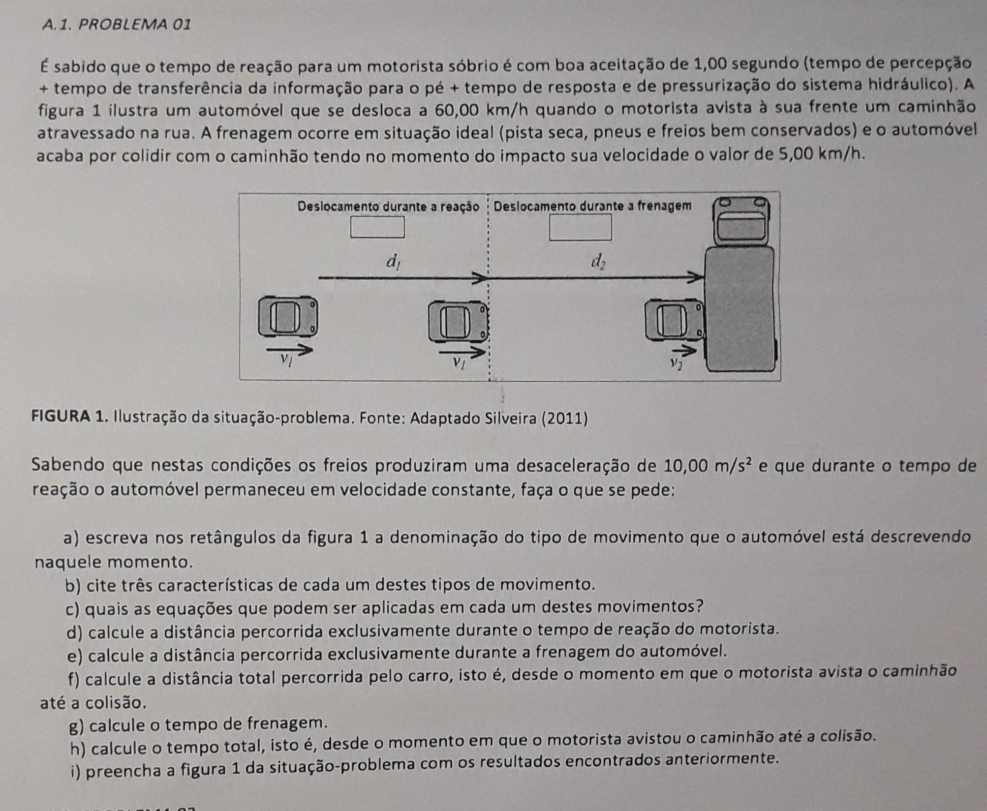 A. 1. PROBLEMA 01É sabido que o tempo de reação para um motorista sóbrio é com boa aceitação de 1,00 segundo (tempo de percepção + tempo