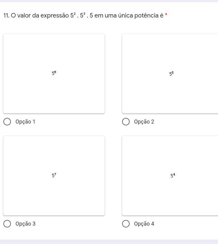 . O valor da expressão 5² . 5³ . 5 em uma única potência é *