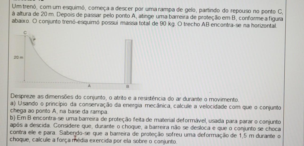 Um trenó, com um esquimó, começa a descer por uma rampa de gelo, partindo do repouso no ponto C, à altura de 20 m. Depois de passar pelo ponto A, at
