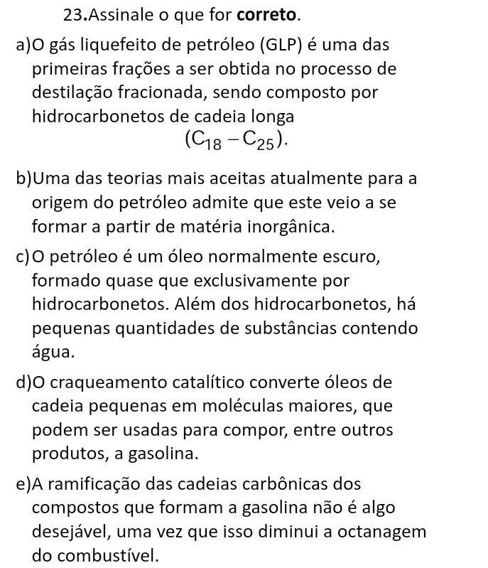 Assinale o que for correto. O gás liquefeito de petróleo (GLP) é uma das primeiras frações a ser obtida no processo de destilação fracionada, sen