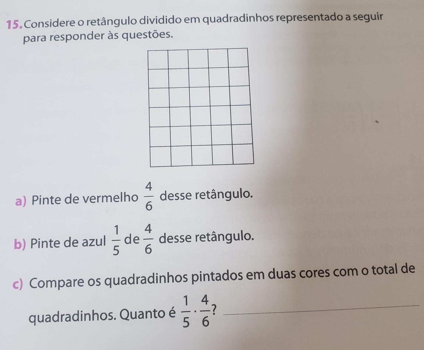 a) Pinte de vermelho 4 - desse retângulo. 6b) Pinte de azul 1 de 4 desse retângulo. 5 6c) Compare os quadradinhos pintados