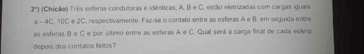 (Chicão) Três esferas condutoras e idênticas, A, B e C, e