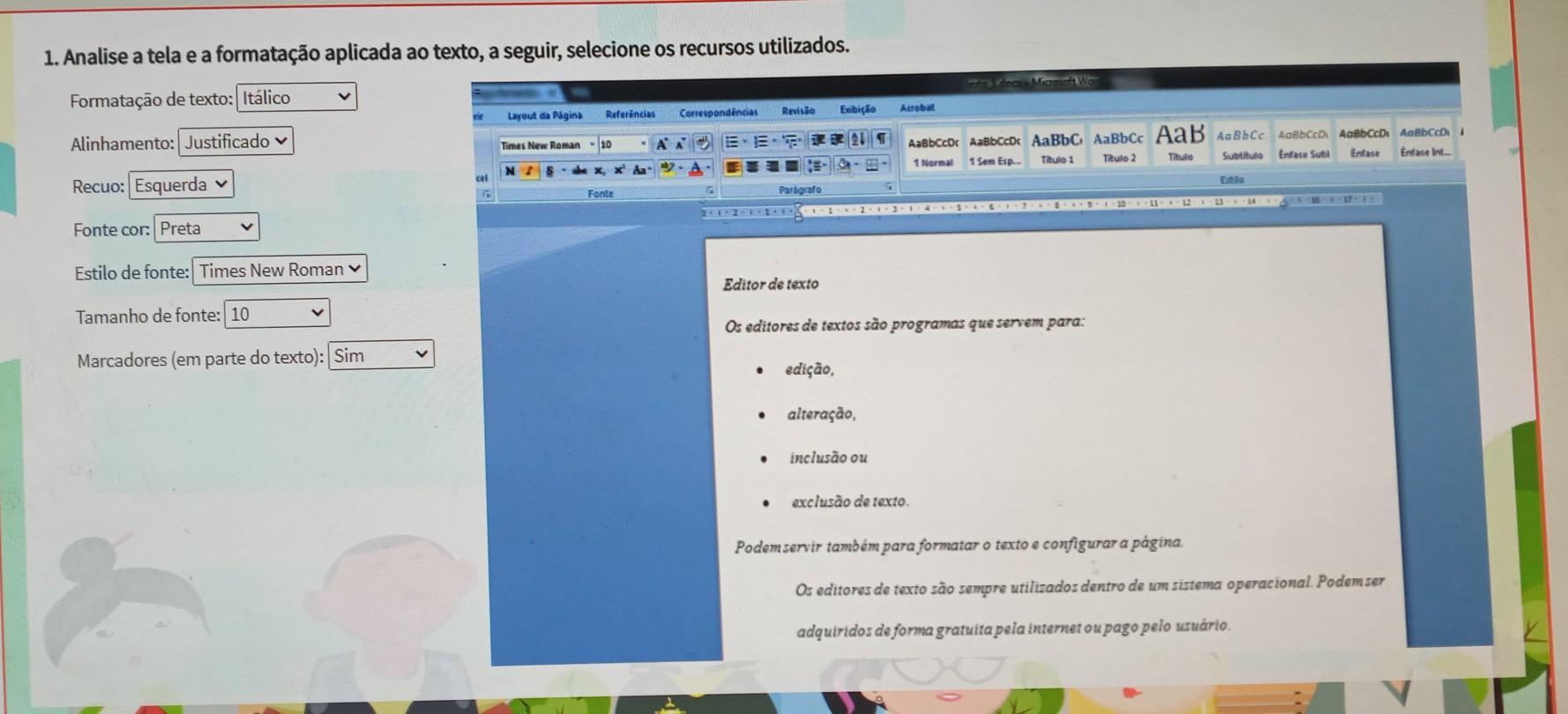 Análise a tela e a formação aplicada ao texto, a seguir, selecione os recursos utilizadosFormatação de textoa) Negritob) Su