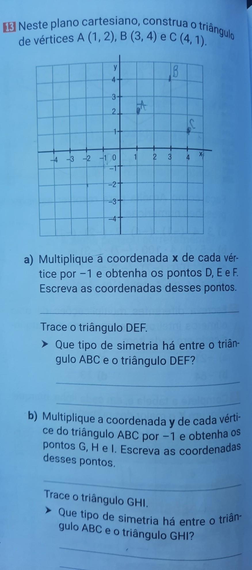 neste plano cartesiano construa o triângulo de vértices a b e c multiplique a coordenada x de cada vértice por -1 e obtenha os pontos d e e f Escreva
