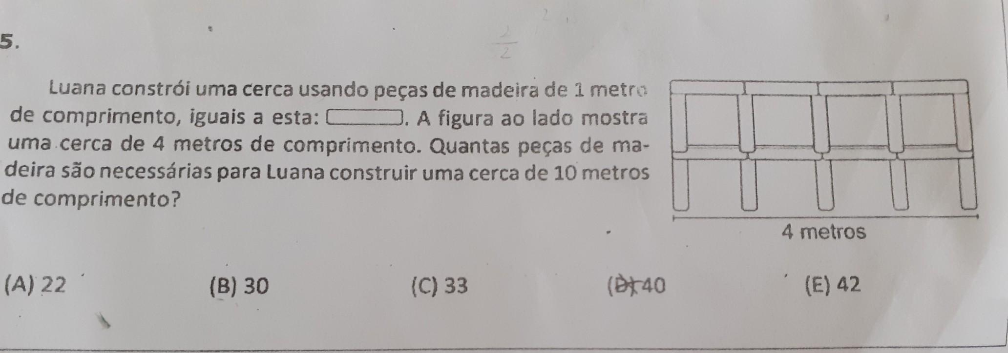 Luana constrói uma cerca usando peças de madeira de 1 metro de comprimento, iguais a esta: C. A figura ao lado mostra uma .cerca de 4 metros de compri